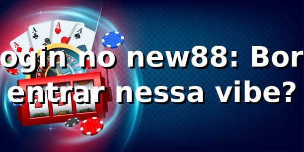 Login no new88: Bora entrar nessa vibe? 🎉